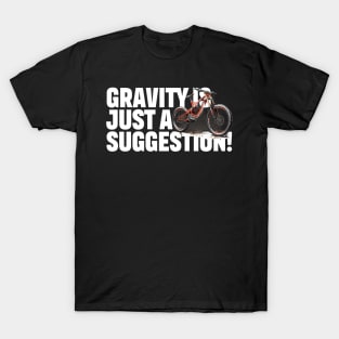 Mountain Bike Gravity is just a suggestion T-Shirt